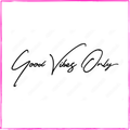 Good Vibes Only